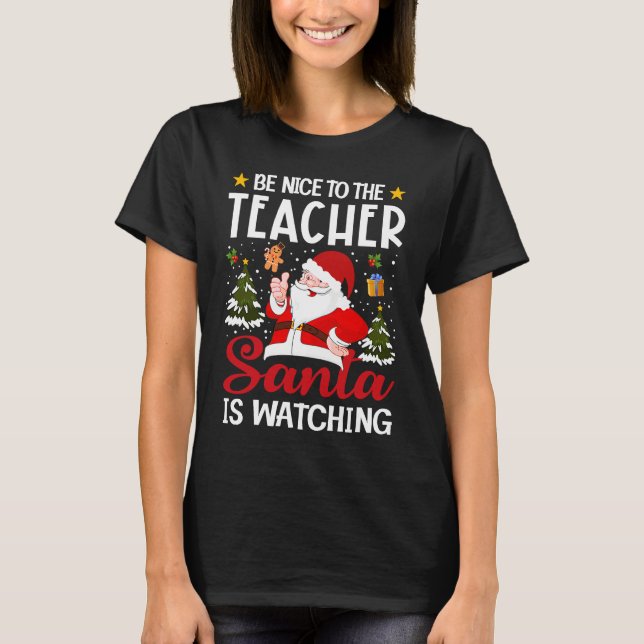 Camiseta Be Nice To The Teacher Santa Is Watching Teacher C (Frente)
