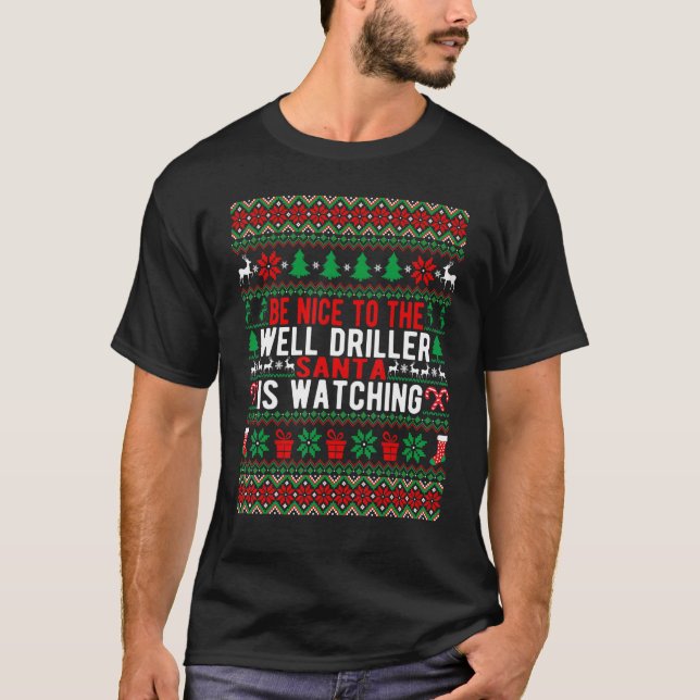Camiseta Be Nice To The Well Driller Santa Is Watching Chri (Frente)