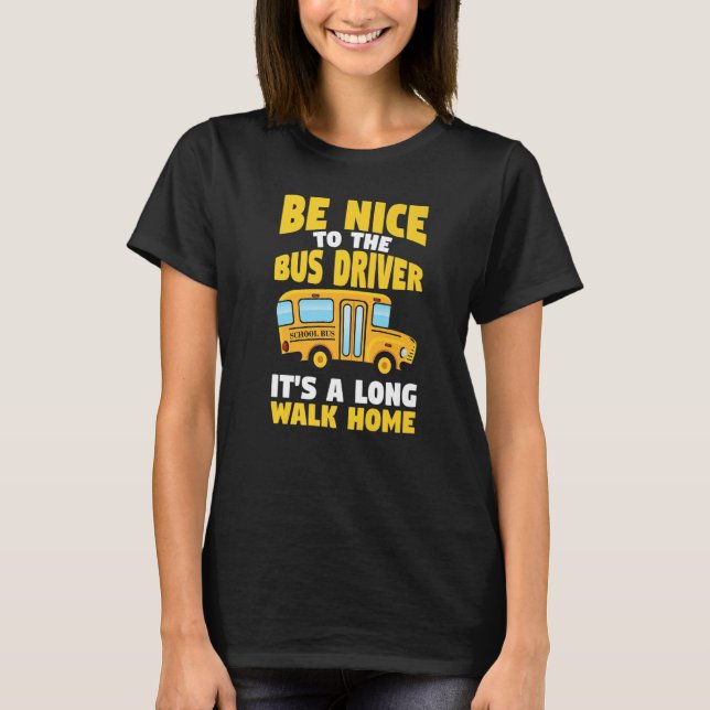 Camiseta Be Nice To The Yellow School Bus Driver   (Frente)