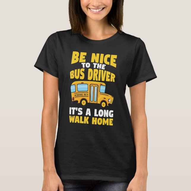 Camiseta Be Nice To The Yellow School Bus Driver (Frente)