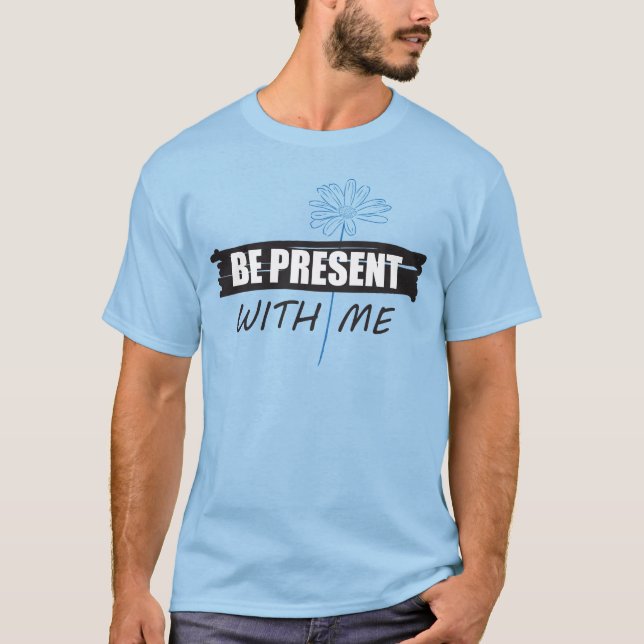 Camiseta Be Present with Me e margarida (Frente)
