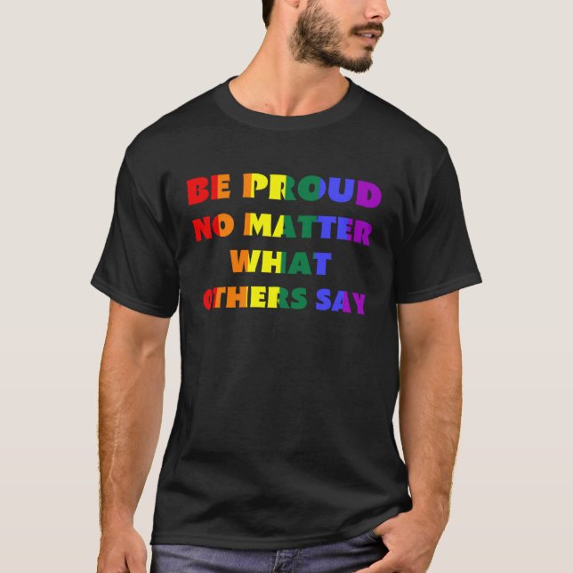 Camiseta Be Proud No Matter What Others Say LGBTQ Rainbow F (Frente)
