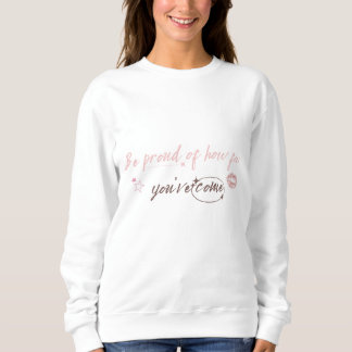 Camiseta Be proud of how far you've come Woman Sweetshirt