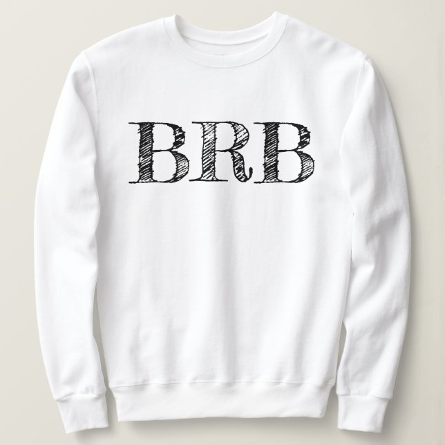 Camiseta Be Right Back BRB Sweatshirt - Women's Lettering! (Frente do Design)