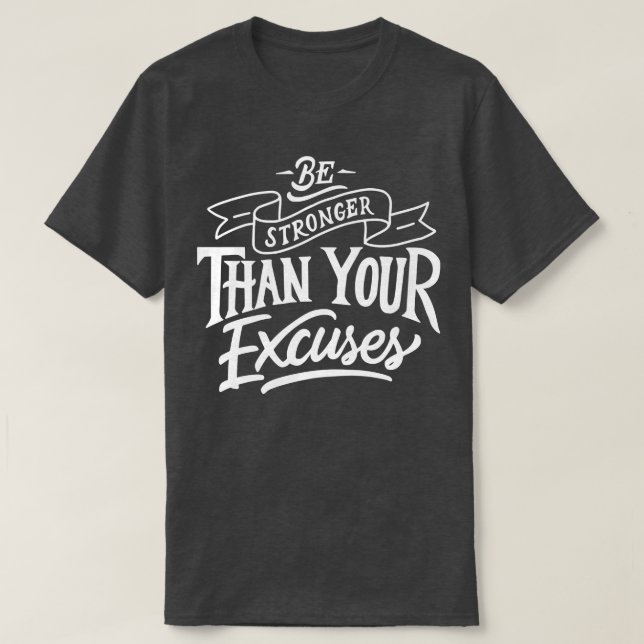 Camiseta Be Stronger than your ecuses Motivation Quote  (Frente do Design)