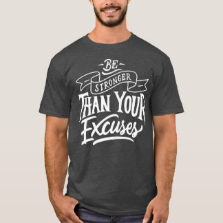 Camiseta Be Stronger than your ecuses Motivation Quote 