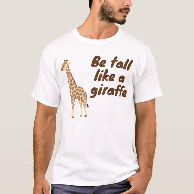 Camiseta  Be Tall Like a Giraffe (Frente)
