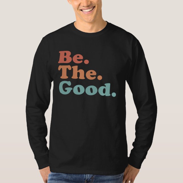 Camiseta Be The Good  Be Kind  Positive Quote Saying  Class (Frente)