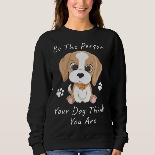 Camiseta Be The Person Your Dog Thinks You Are  1 (Frente)