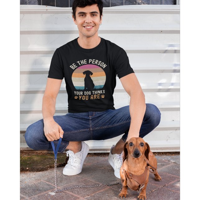 Camiseta Be the Person your Dogs Thinks you are Dog lovers (Criador carregado)