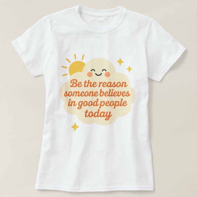 Camiseta Be the Reason Someone Believes in Good Cloud (Frente do Design)