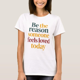 Camiseta Be the Reason Someone Feels Love Today Women’s