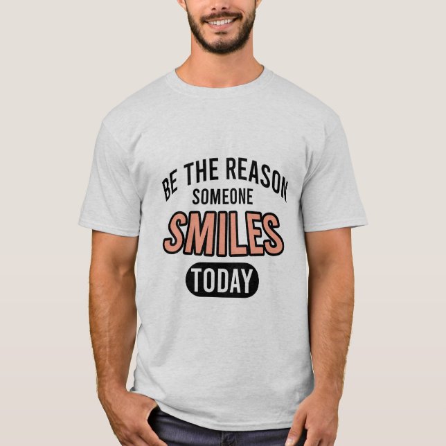 Camiseta Be the reason someone smiles today (Frente)