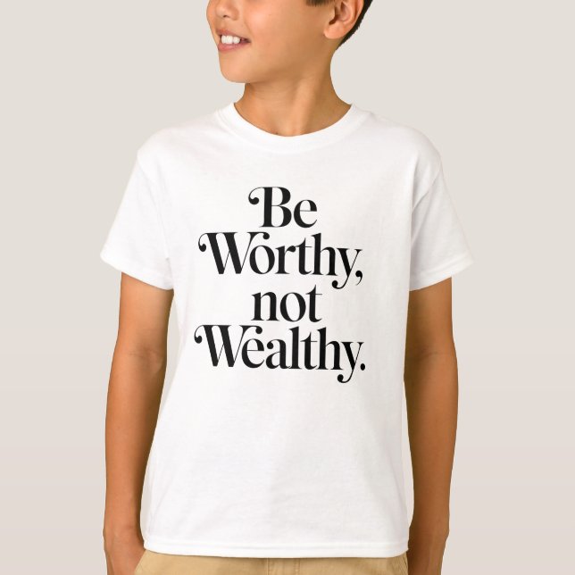 Camiseta "Be Worthy, not Wealthy" - Typographie motivation (Frente)