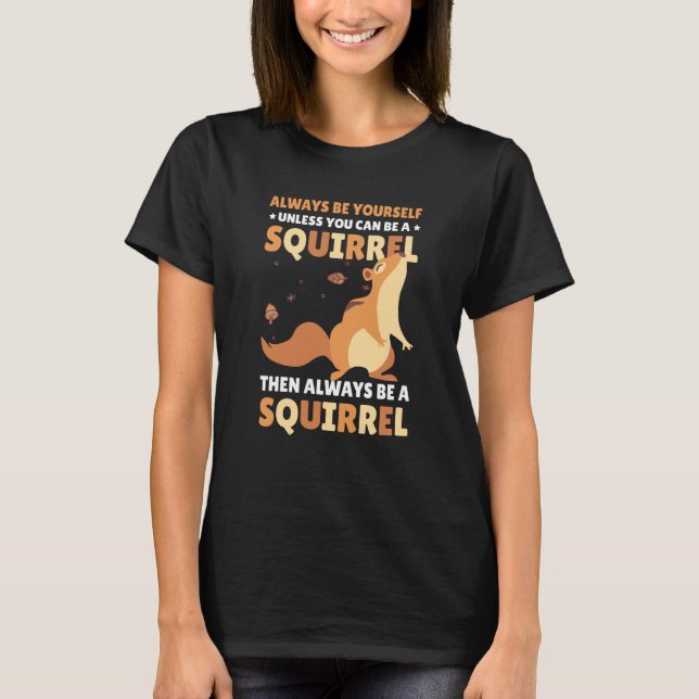 Camiseta Be yoursefl unless you can be a Squirrel for Squir (Frente)
