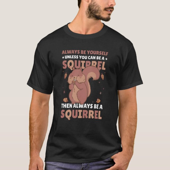 Camiseta Be yoursefl unless you can be a Squirrel for Squir (Frente)