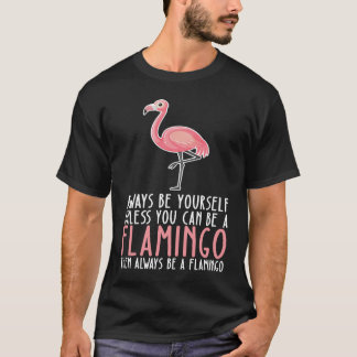 Camiseta Be Yourself Always And Be A Flamingo
