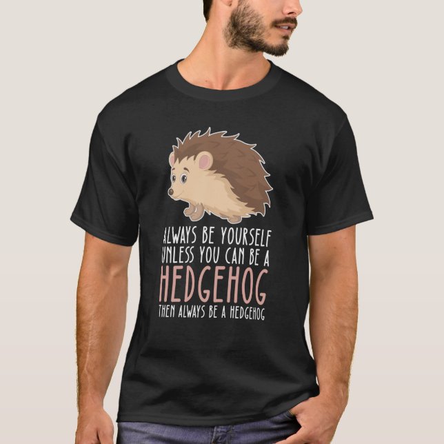 Camiseta Be Yourself Always And Be A Hedgehog (Frente)