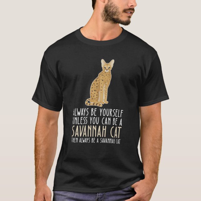Camiseta Be Yourself Always And Be A Savannah Cat (Frente)