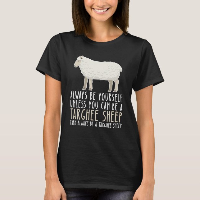 Camiseta Be Yourself Always And Be A Targhee Sheep (Frente)