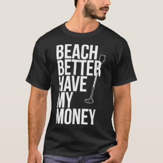 Camiseta Beach Better Have My Money for Metal Detector Fan