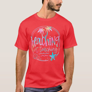 Camiseta Beaching Not Ensine Tie Dye Summer Teacher Beach