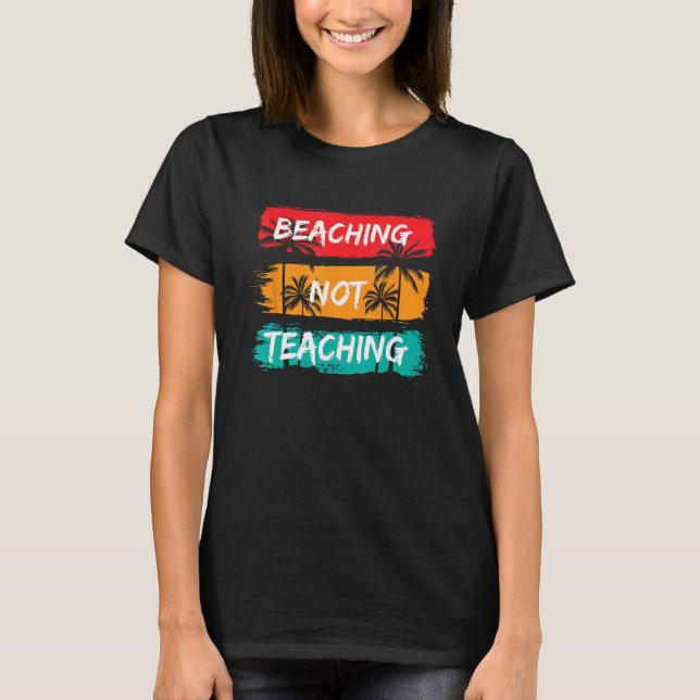 Camiseta Beaching not Teaching Vacation Summer matching Tea (Frente)