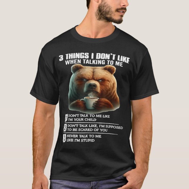 Camiseta Bear 3 Things I Don’t Like When Talking To Me  (Frente)
