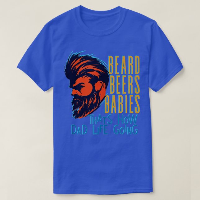Camiseta Beard Beers Babies odeia como a vida Pai vai para  (Frente do Design)