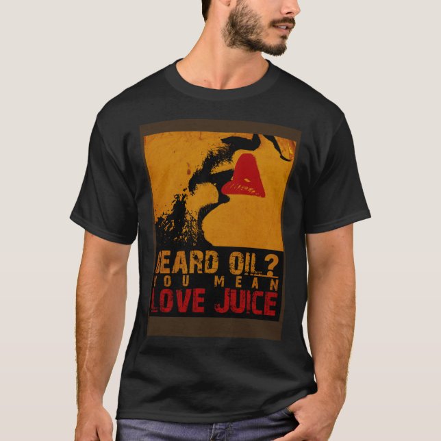 Camiseta Beard Oil Você Quer Dizer Amor Suco Barba Óleo Car (Frente)