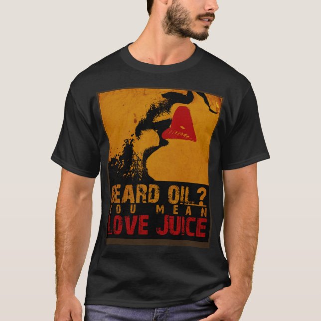 Camiseta Beard Oil Você Quer Dizer Amor Suco Barba Óleo Car (Frente)
