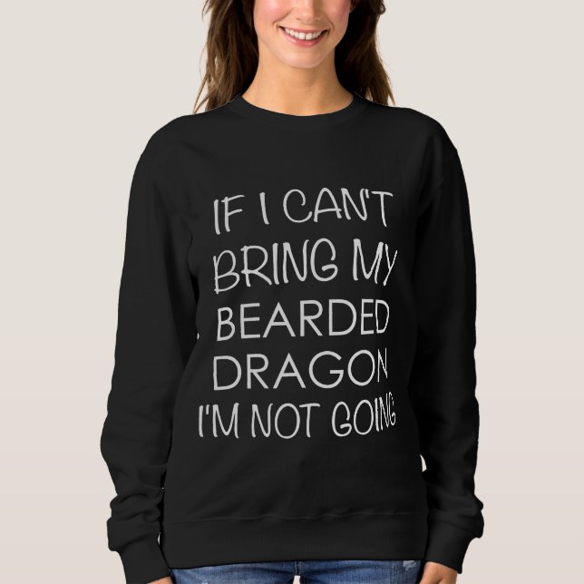 Camiseta Bearded Dragon If I Cant Bring My Im Not Going (Frente)