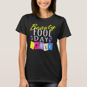 Camiseta Beauty Fool Day Happy April Fool's Day 2022
