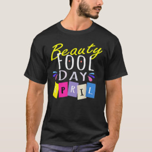 Camiseta Beauty Fool Day  Happy April Fool's Day 2022