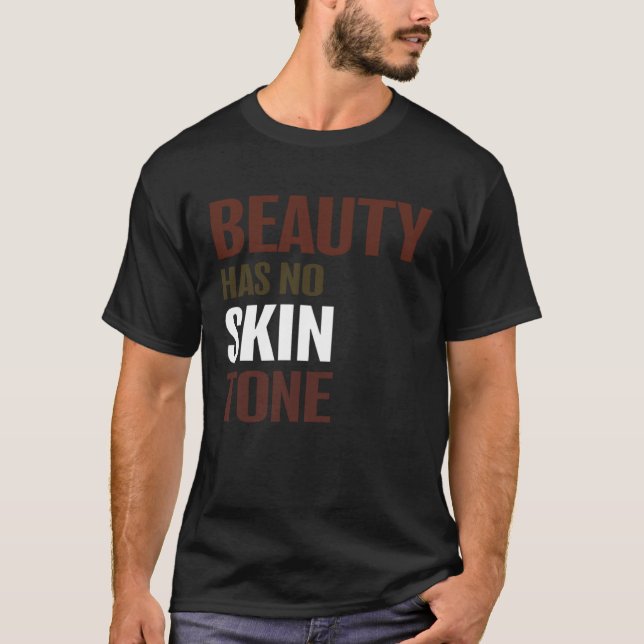 Camiseta Beauty Has No Skin Tone Melanin Unisex (Frente)