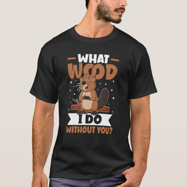 Camiseta Beaver Que Madeira Eu Faço Sem Você (Frente)