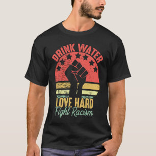 Camiseta Beba Água Ame Duro Lute Contra o Racismo Vintage A