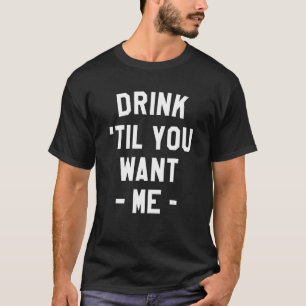 Camiseta Beba Até Você Me Quiser Beer Bebendo Álcool Sarca