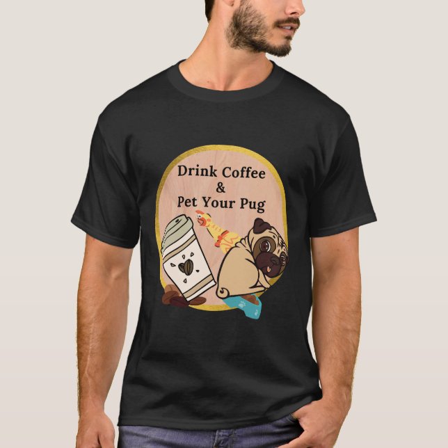 Camiseta Beba Café &amp; Acaricie seu Pug 372 (Frente)