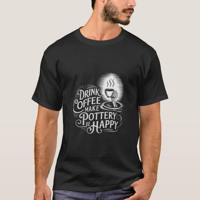 Camiseta beba café faça cerâmica feliz design (Frente)