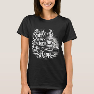 Camiseta beba café faça cerâmica seja feliz