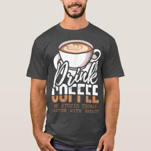 Camiseta Beba Café Faça Coisas Mais Rápidas Com Energia Lo