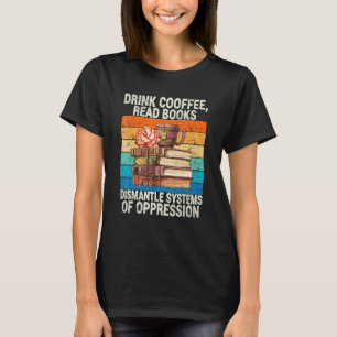 Camiseta Beba Café Leia Livros Desmonte Sistemas De Opressã