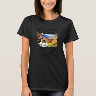 Camiseta Beba Café Leia Livros Desmonte Sistemas De Opressã
