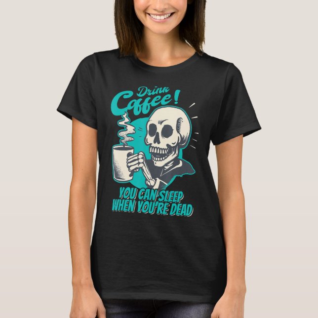 Camiseta Beba café - Você pode dormir quando está Morto - P (Frente)