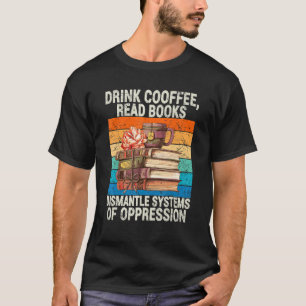 Camiseta Beba O Café Ler Livros Desmantelar Sistemas Da Opp