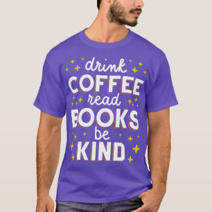 Camiseta Beba O Café Ler Os Livros É Tão Bonito Que Eu