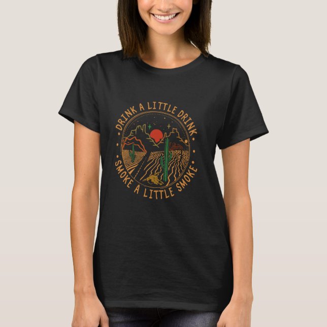 Camiseta Beba Um Pouco De Bebida, Fuma Um Pouco De Cactus F (Frente)