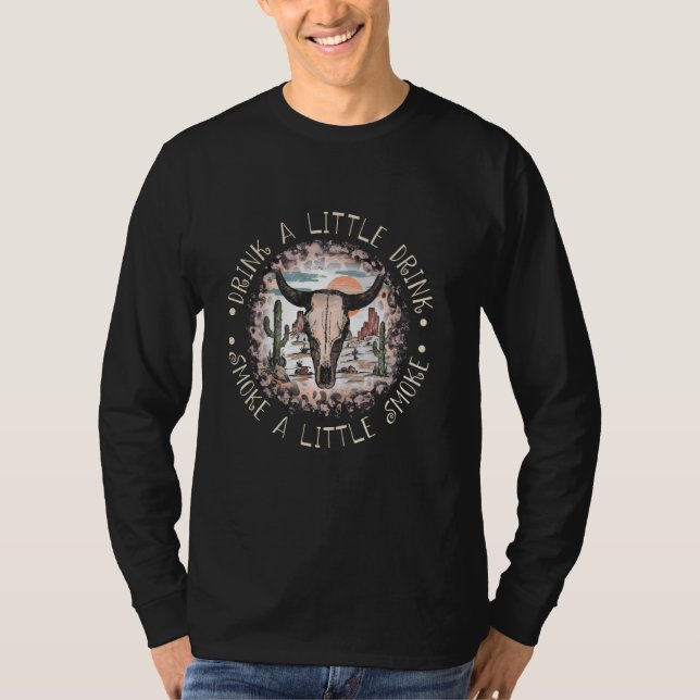 Camiseta Beba Um Pouco De Bebida, Fuma Um Pouco De Fumaça O (Frente)