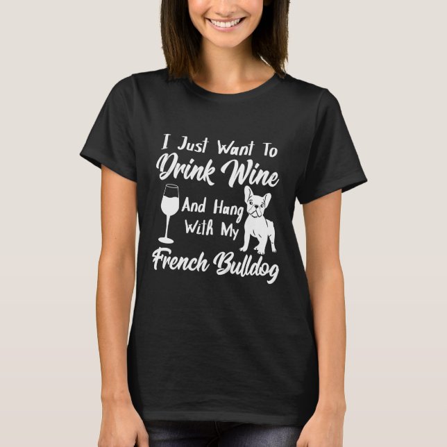 Camiseta Beba Vinho E Aguente Com Meu Cachorro Francês (Frente)